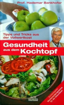 Gesundheit aus dem Kochtopf- Tipps und Tricks aus der Vollwertkost von Bankhofer